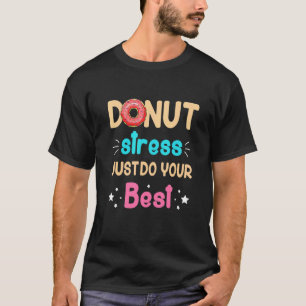 Donut Stress nur Ihre besten Lehrer testen Da T-Shirt