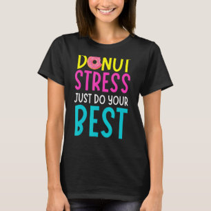 Donut Stress nur Ihre besten Lehrer testen Da T-Shirt