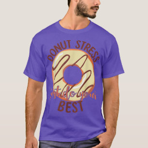 Donut Stress nur Ihre besten Lehrer testen Da T-Shirt