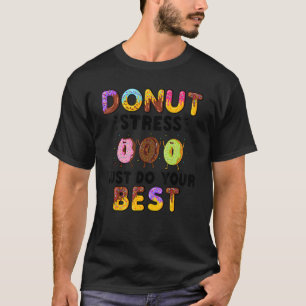 Donut Stress nur Ihre besten Lehrer Zeugnis T-Shirt