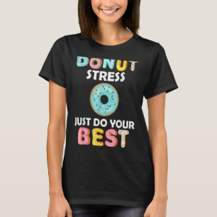 Donut Stress nur Ihre besten Lehrer Zeugnis T-Shirt