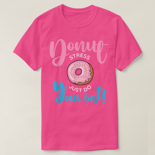 Donut Stress nur tun Ihre besten Schüler Lehrer T T-Shirt (Design vorne)