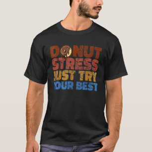 Donut Stress Probier einfach dein Bestes Donut   P T-Shirt