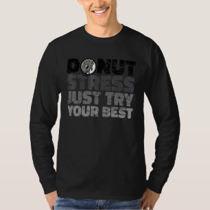 Donut Stress Probier einfach deinen besten Donut   T-Shirt