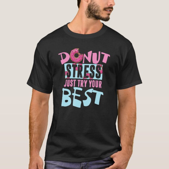 Donut Stress Probieren Sie einfach Ihren besten Do T-Shirt (Vorderseite)