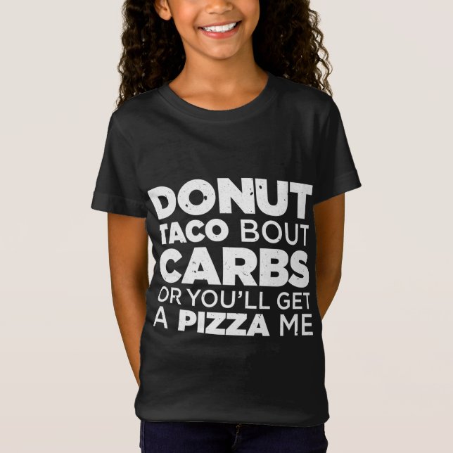 Donut Taco Bout Carbs oder Sie bekommen eine Pizza T-Shirt (Vorderseite)