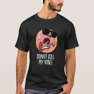 Donut tötet meine Vibe Funny Food Puff Dark BG T-Shirt