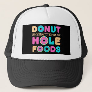Donut Underestimate The Power Of Hole Foods Funny Truckerkappe