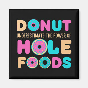 Donut unterschätzt den Power von Hole Foods Funny Magnet
