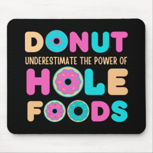 Donut unterschätzt den Power von Hole Foods Funny Mousepad