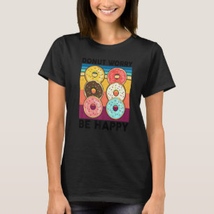 Donut Worry Be Happy Donut-Torte-Händler Bäcker T-Shirt