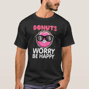 Donut Worry Be Happy Funny Doughnut Donut Lover in T-Shirt