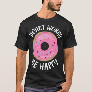 Donut Worry Be Happy Funny Sprichwort Gift Astrona T-Shirt