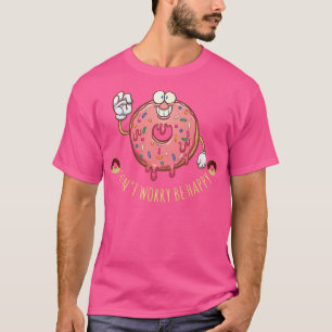 Donut Worry Be Happy Funny Strawberry Donut Candy T-Shirt