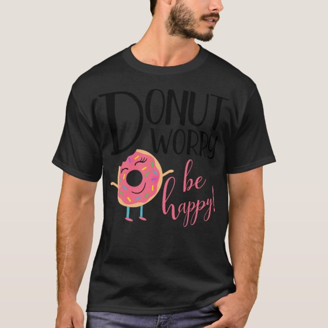Donut Worry Be Happy Inspiration Message dinosau T-Shirt (Vorderseite)