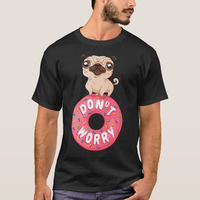 Donut Worry Be Happy Mit Süßem Mops, Donut Worry,  T-Shirt (Vorderseite)