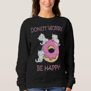 Donut Worry Be Happy Niedlich Sweet Kitty Cat Girl Sweatshirt