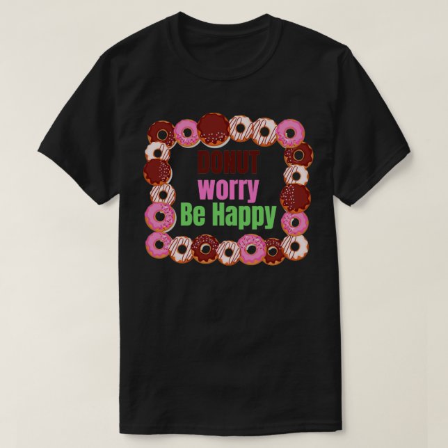 Donut Worry Be Happy T-Shirt (Design vorne)