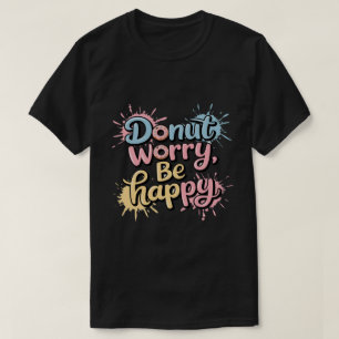 Donut Worry Be Happy Unisex T-Shirt