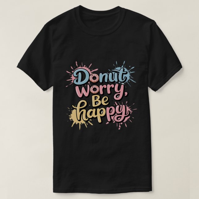 Donut Worry Be Happy Unisex T-Shirt (Design vorne)