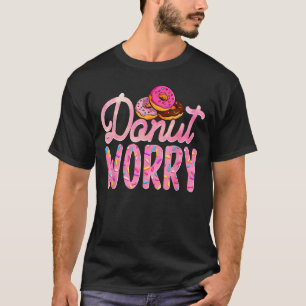 Donut Worry Donut Day Doughnut Mama Vater Son Daug T-Shirt