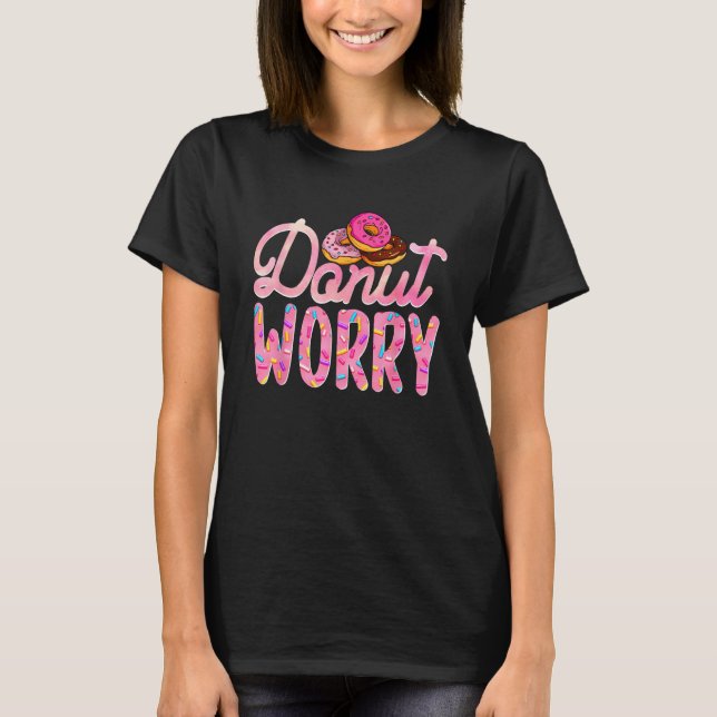 Donut Worry  Donut Day Doughnut Mom Dad Son Daught T-Shirt (Vorderseite)