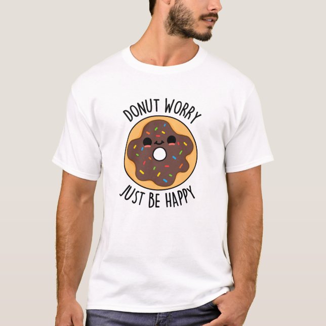 Donut Worry einfach glücklich lustigen Donut Pub T-Shirt (Vorderseite)