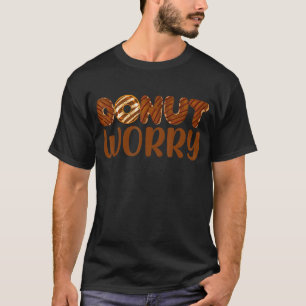Donut Worry Funny Chocolate Donut Lover Feinschmec T-Shirt