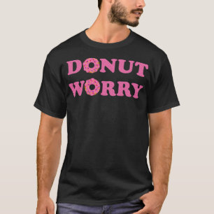 DONUT WORRY lustigen Sprüche Dessert T-Shirt