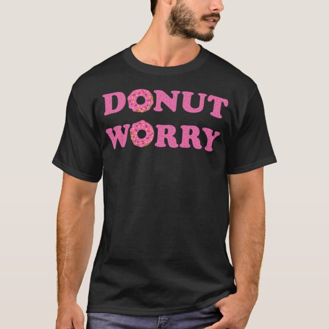 DONUT WORRY lustigen Sprüche Dessert T-Shirt (Vorderseite)