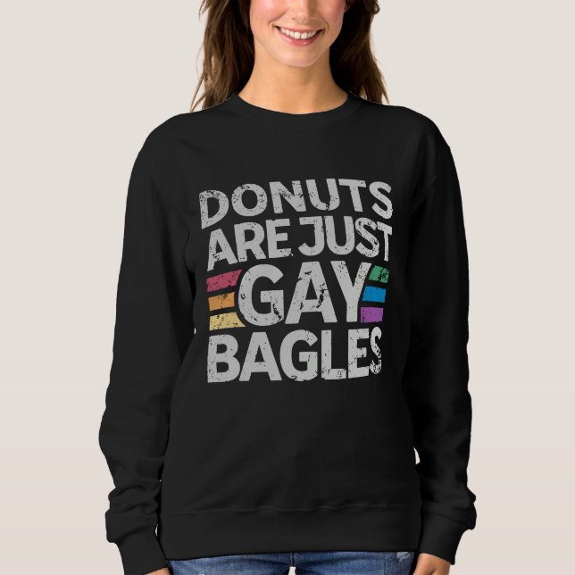 Donuts Are Just Gay Bagels   Donut  1 Sweatshirt (Vorderseite)