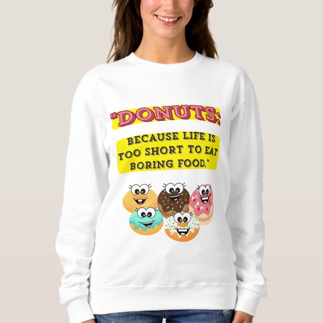 DONUTS, weil das Leben zu kurz ist, um langweilig  Sweatshirt (Vorderseite)