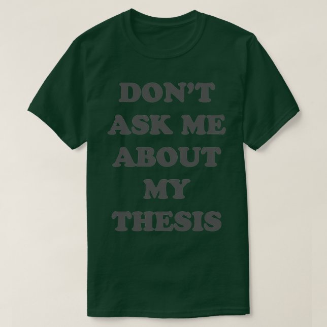 Donx27t ask me about my thesis 7 T-Shirt (Design vorne)