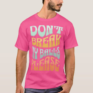Donx27t Bälle bitte brechen T-Shirt