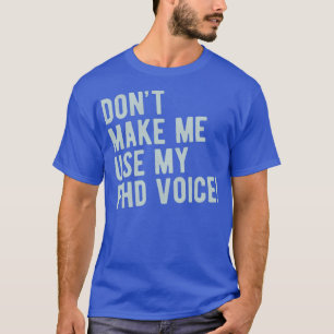 Donx27t bringt mich dazu, meinen Doktortitel zu ve T-Shirt