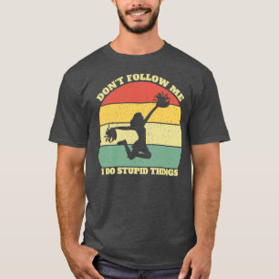 Donx27t Folge mir I Do Stupid Dinge Cheerleader T-Shirt