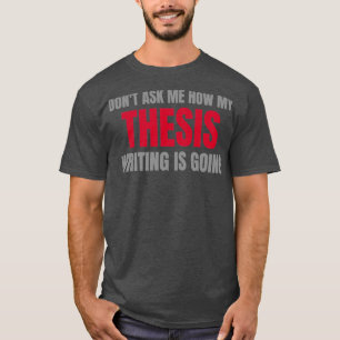 Donx27t fragte über meine Thesis 1 T-Shirt