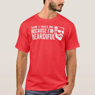 Donx27t hasst mich, weil Ix27m wunderschön 7 T-Shirt