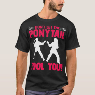 Donx27t Lasse den PonyTail Fool You Karateka Marti T-Shirt