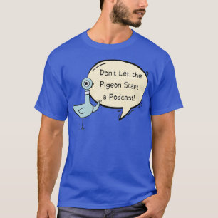Donx27t Lasse die Taube einen Podcast starten T-Shirt