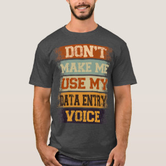 donx27t lassen mich meine Data Entry-Stimme verwen T-Shirt