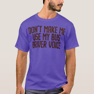 DONx27T MACHEN SIE MICH MIT MEINEM BUSTREIBER VOIC T-Shirt