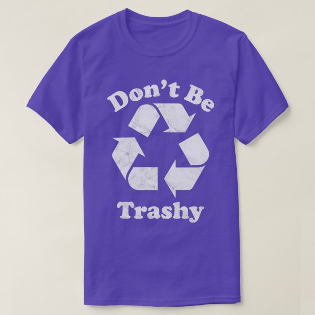 Donx27t sein Trashy Recycle Symbol T-Shirt (Design vorne)