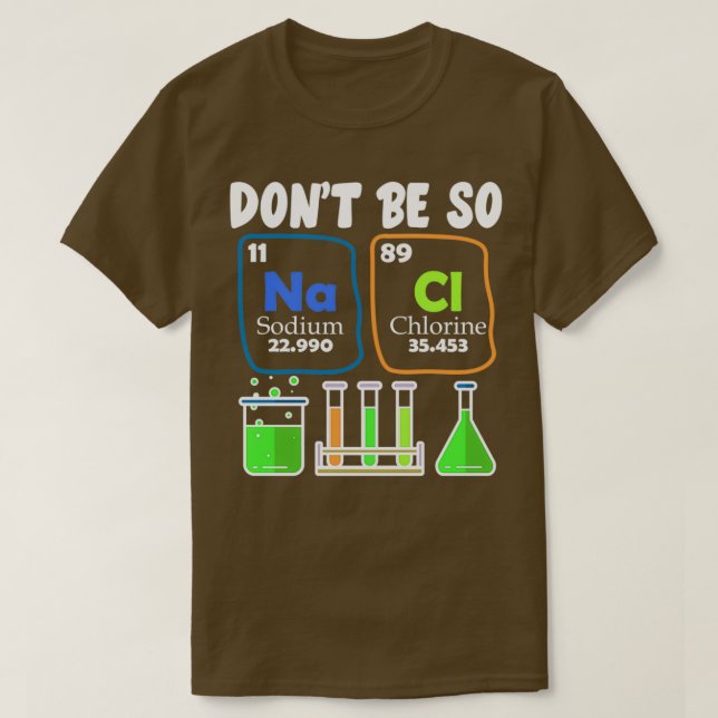 Donx27t So NaCl Salty Chemistry Joke Shirt 1 (Design vorne)