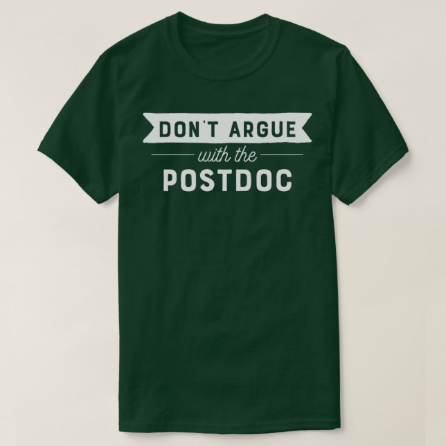 Donx27t streiten sich mit der Postdoc T-Shirt (Design vorne)