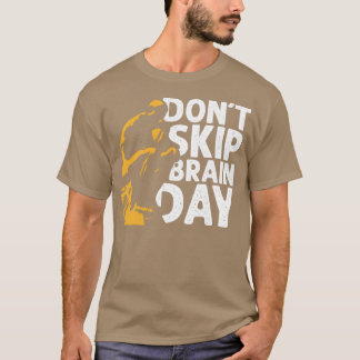 Donx27t überspringen Brain Day T-Shirt