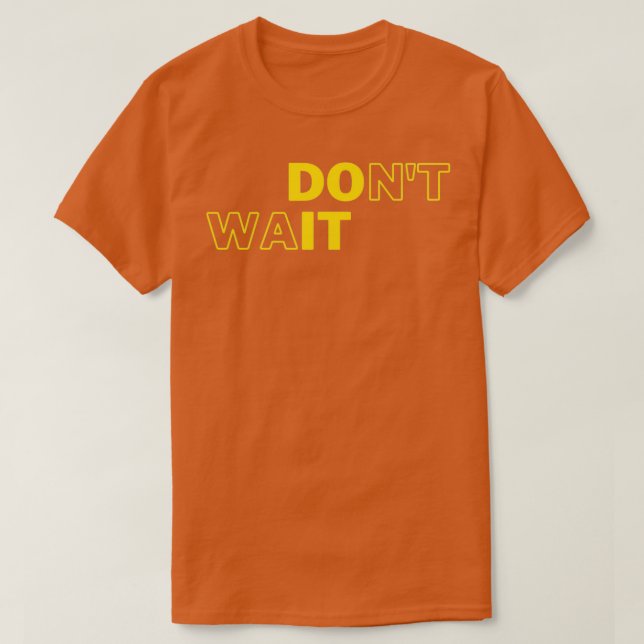 Donx27t Wait Do It Motivational Geek Collection T-Shirt (Design vorne)