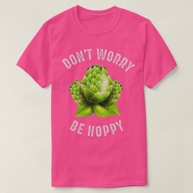 Donx27t Worry Be Hoppy Home Brewing Craft Beer T T-Shirt (Design vorne)