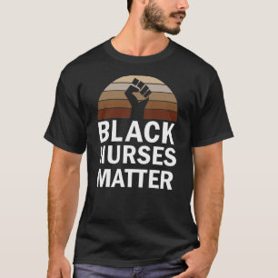 Dope Black Nurses Matter Black History Monat T-Shirt