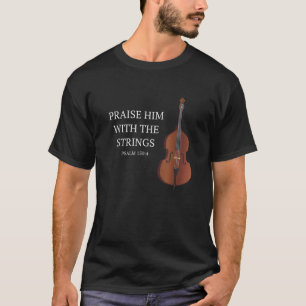 Doppel-Bass Lob ihm mit den Streichern Christlich T-Shirt